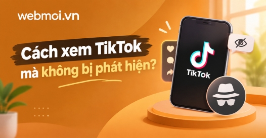 Cách xem TikTok mà không bị phát hiện?