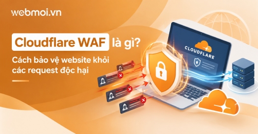 Cloudflare WAF là gì? Cách bảo vệ website khỏi các request độc hại