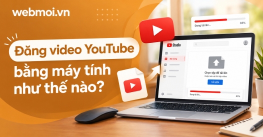 Đăng video YouTube bằng máy tính như thế nào?