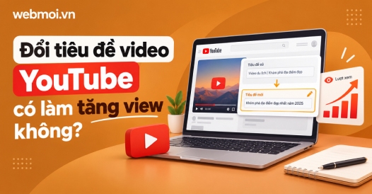 Đổi tiêu đề video YouTube có làm tăng view không?