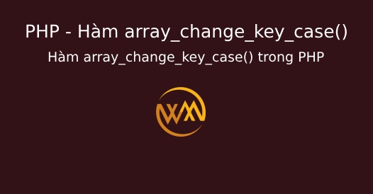 Hàm array_change_key_case() trong PHP