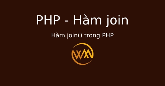 Hàm join() trong PHP Hàm join() trong PHP