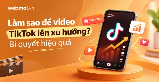 Làm sao để video TikTok lên xu hướng?