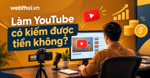 Làm YouTube có kiếm được tiền không?