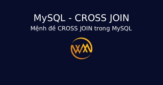 Mệnh đề CROSS JOIN trong MySQL