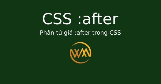 Phần tử giả :after trong CSS