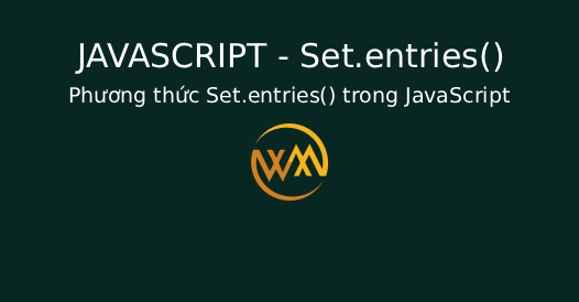 Phương thức Set.entries() trong JavaScript