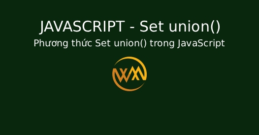 Phương thức Set union() trong JavaScript