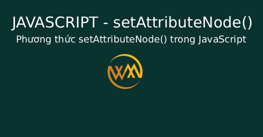 Phương thức setAttributeNode() trong JavaScript