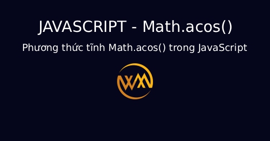Phương thức tĩnh Math.acos() trong JavaScript
