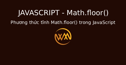 Phương thức tĩnh Math.floor() trong JavaScript