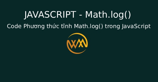 Phương thức tĩnh Math.log() trong JavaScript Phương thức tĩnh Math.log() trong JavaScript