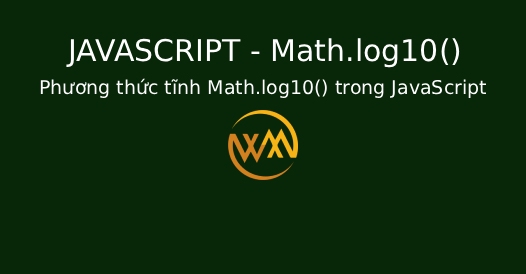 Phương thức tĩnh Math.log10() trong JavaScript Phương thức tĩnh Math.log10() trong JavaScript
