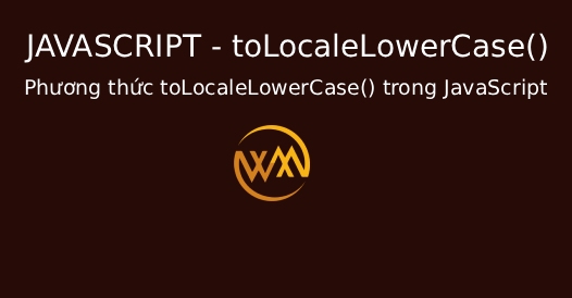 Phương thức toLocaleLowerCase() trong JavaScript