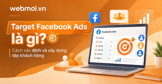 Target Facebook Ads là gì? Cách xác định và xây dựng tệp khách hàng
