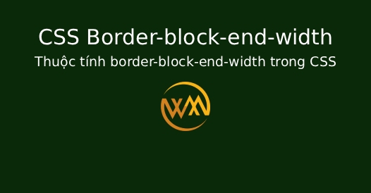 Thuộc tính border-block-end-width trong CSS