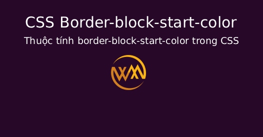 Thuộc tính border-block-start-color trong CSS