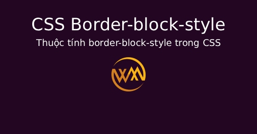 Thuộc tính border-block-style trong CSS