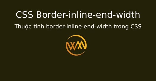 Thuộc tính border-inline-end-width trong CSS