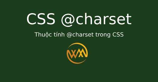 Thuộc tính @charset trong CSS