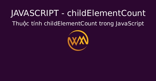 Thuộc tính childElementCount trong JavaScript Thuộc tính childElementCount trong JavaScript