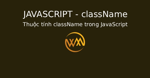 Thuộc tính className trong JavaScript Thuộc tính className trong JavaScript
