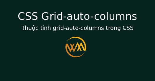 Thuộc tính grid-auto-columns trong CSS