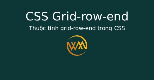 Thuộc tính grid-row-end trong CSS