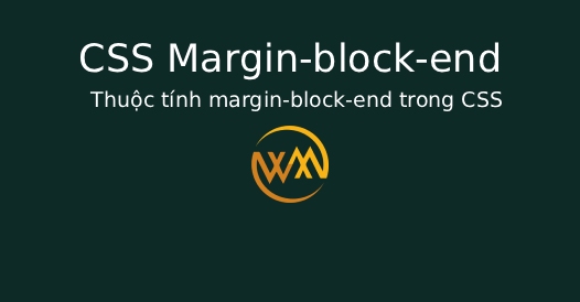 Thuộc tính margin-block-end trong CSS