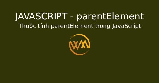 Thuộc tính parentElement trong JavaScript Thuộc tính parentElement trong JavaScript