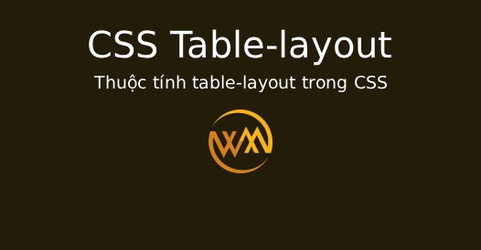 Thuộc tính table-layout trong CSS