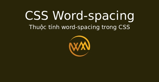 Thuộc tính word-spacing trong CSS