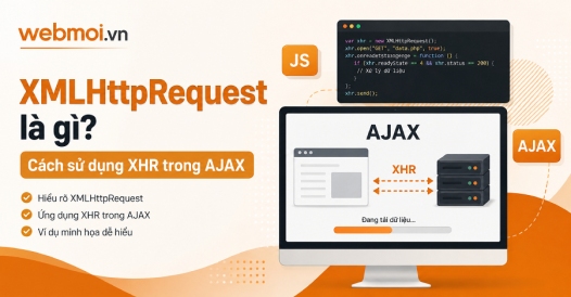XMLHttpRequest là gì? Cách sử dụng XHR trong AJAX