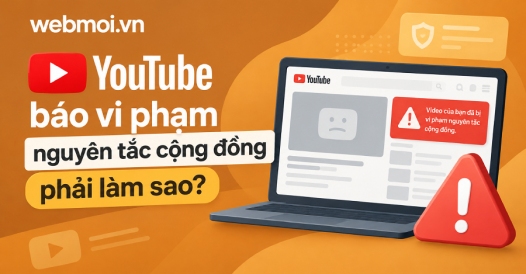 YouTube báo vi phạm nguyên tắc cộng đồng phải làm sao?