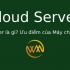 Cloud Server là gì? Ưu điểm của Máy chủ đám mây