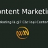 Content Marketing là gì? Các loại Content Marketing