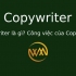 Copywriter là gì? Công việc của Copywriter