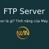 FTP Server là gì? Tính năng của Máy chủ FTP