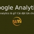 Google Analytics là gì? Cài đặt GA cho website