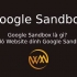 Google Sandbox là gì? Lý dó Website dính Google Sandbox