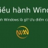 Hệ điều hành Windows là gì? Ưu điểm của Windows