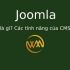 Joomla là gì? Các tính năng của CMS Joomla