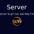 Server là gì? Các loại Máy Chủ