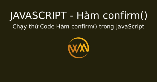 Chạy thử Code Hàm confirm() trong JavaScript