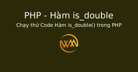 Chạy thử Code Hàm is_double() trong PHP