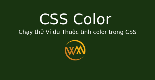 Chạy thử Ví dụ Thuộc tính color trong CSS