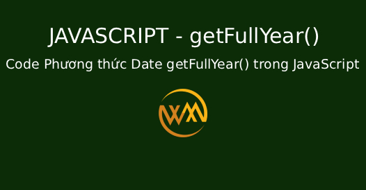 Code Phương thức Date getFullYear() trong JavaScript