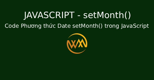 Code Phương thức Date setMonth() trong JavaScript