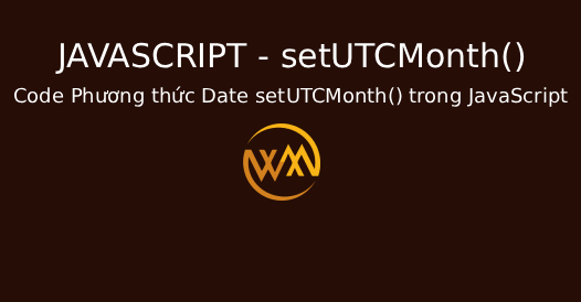 Code Phương thức Date setUTCMonth() trong JavaScript