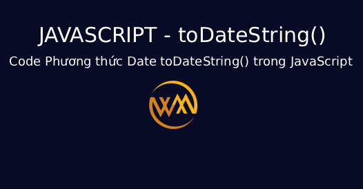 Code Phương thức Date toDateString() trong JavaScript